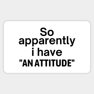 I Have An Attitude Magnet